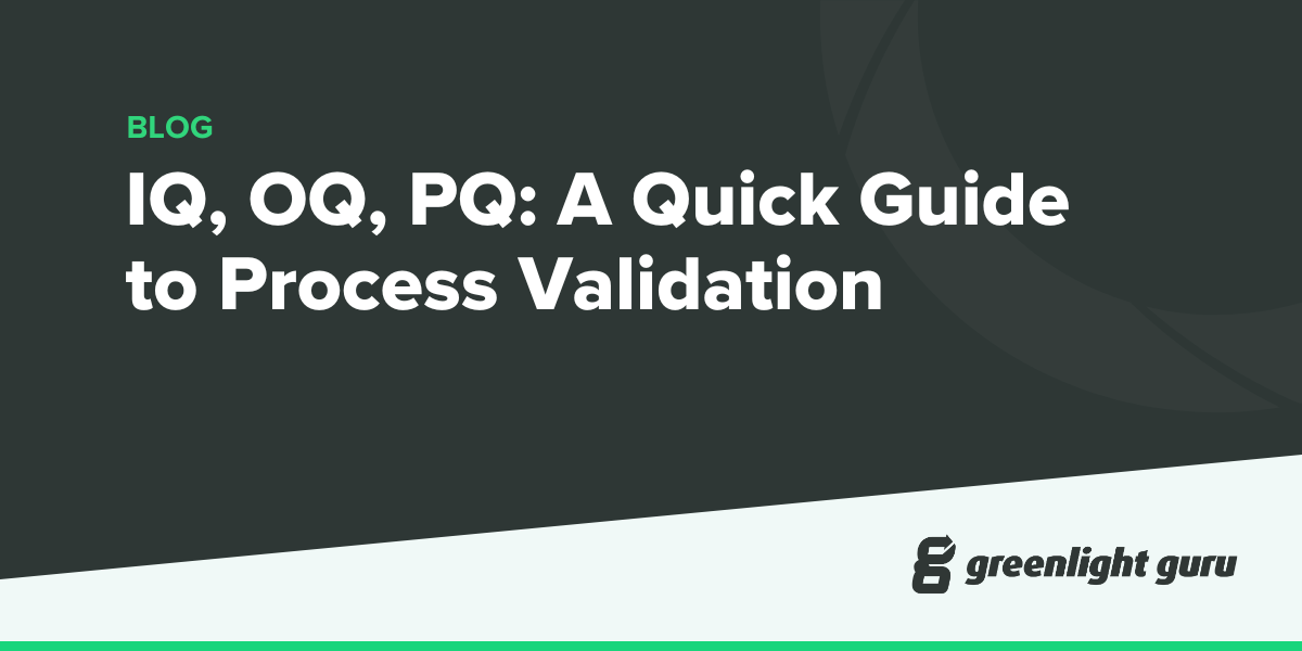 IQ, OQ, PQ: A Quick Guide to Process Validation