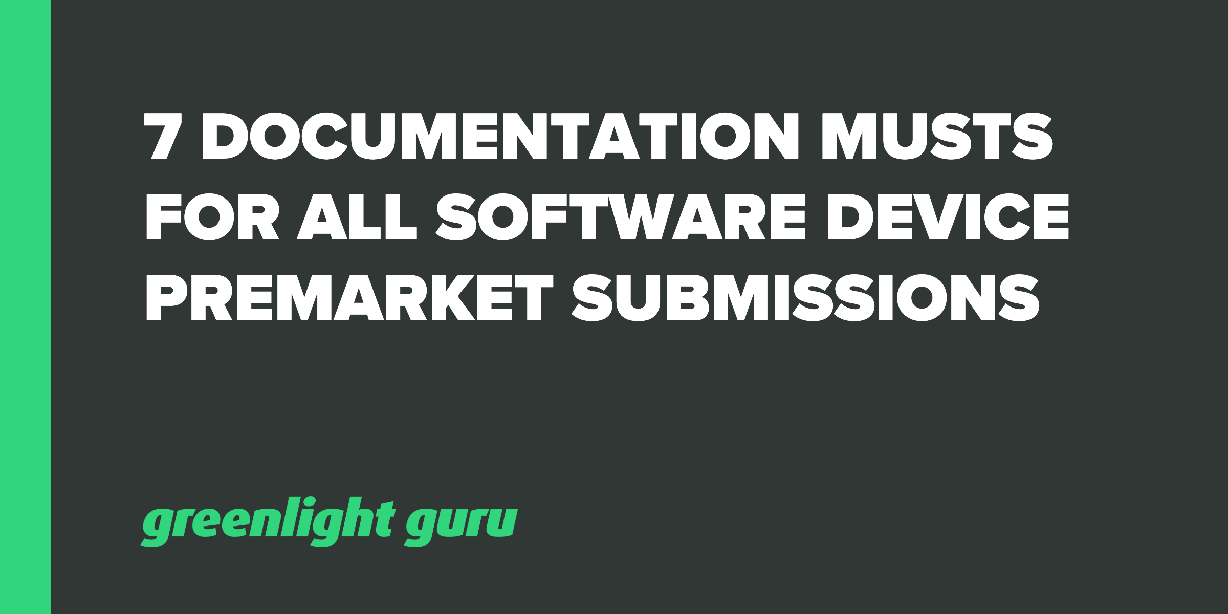 7 Documentation Musts for All Software Device Premarket Submissions